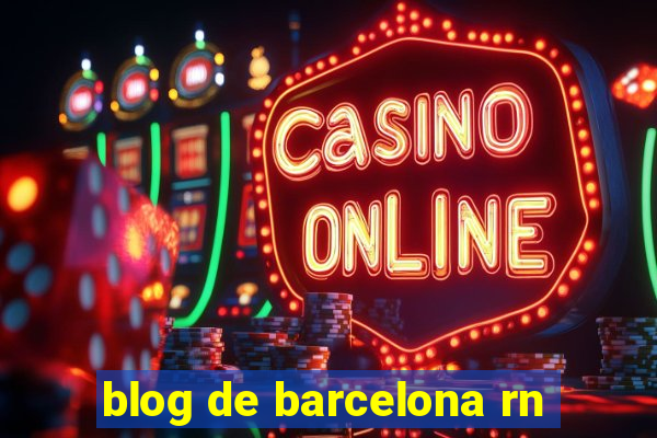 blog de barcelona rn